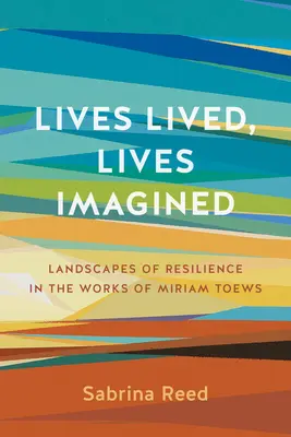 Vies vécues, vies imaginées : Paysages de résilience dans les œuvres de Miriam Toews - Lives Lived, Lives Imagined: Landscapes of Resilience in the Works of Miriam Toews