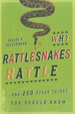 Pourquoi les serpents à sonnettes claquent : ...et 250 autres choses que vous devez savoir - Why Rattlesnakes Rattle: ...and 250 Other Things You Should Know