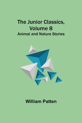 The Junior Classics, Volume 8 : Histoires d'animaux et de nature - The Junior Classics, Volume 8: Animal and Nature Stories