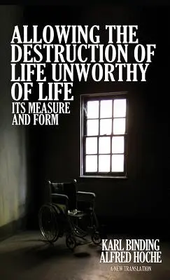 Permettre la destruction de la vie indigne de la vie : sa mesure et sa forme - Allowing the Destruction of Life Unworthy of Life: Its Measure and Form