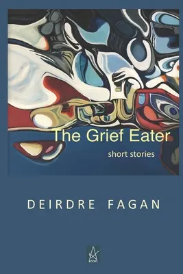 Le mangeur de chagrin : Histoires courtes - The Grief Eater: Short Stories