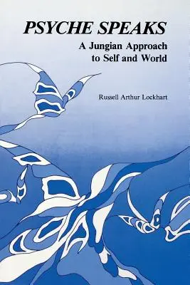 La psyché parle : Une approche jungienne du soi et du monde - Psyche Speaks: A Jungian Approach to Self and World