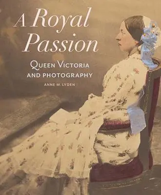 Une passion royale : La reine Victoria et la photographie - A Royal Passion: Queen Victoria and Photography