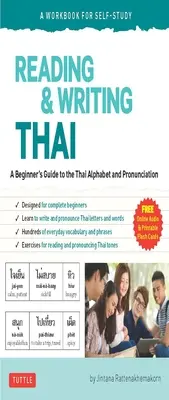 Lire et écrire le thaï : Un manuel d'auto-apprentissage : Guide de l'alphabet et de la prononciation thaïs pour les débutants (Audio en ligne gratuit et Flash Ca - Reading & Writing Thai: A Workbook for Self-Study: A Beginner's Guide to the Thai Alphabet and Pronunciation (Free Online Audio and Printable Flash Ca