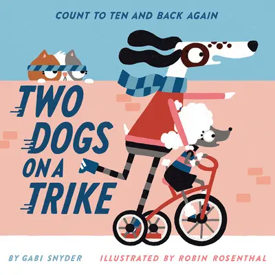 Deux chiens sur un tricycle : Comptez jusqu'à dix et revenez en arrière - Two Dogs on a Trike: Count to Ten and Back Again