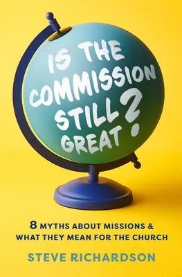 La Commission est-elle encore grande ? 8 mythes sur les missions et ce qu'ils signifient pour l'Eglise - Is the Commission Still Great?: 8 Myths about Missions and What They Mean for the Church