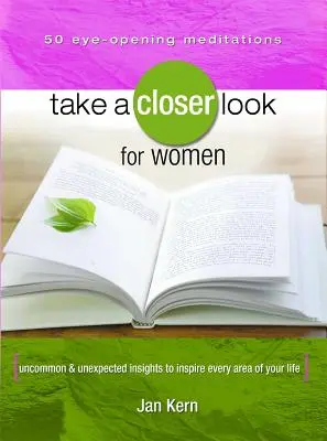 Regarder de plus près pour les femmes : Des idées inhabituelles et inattendues pour inspirer tous les aspects de votre vie - Take a Closer Look for Women: Uncommon & Unexpected Insights to Inspire Every Area of Your Life