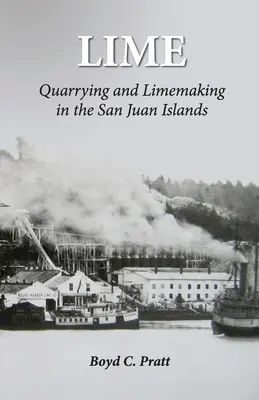 Lime : L'exploitation des carrières et la fabrication du calcaire dans les îles San Juan - Lime: Quarrying and Limemaking in the San Juan Islands