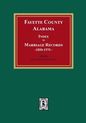 Comté de Fayette, Alabama Index des actes de mariage, 1850-1970 - Fayette County, Alabama Index to Marriage Records, 1850-1970