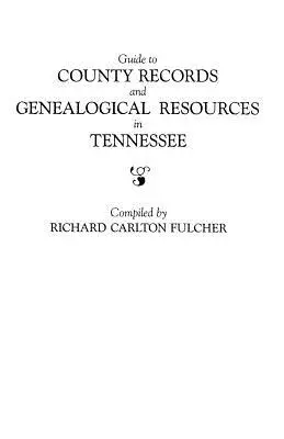 Guide des archives des comtés et des ressources généalogiques du Tennessee - Guide to County Records and Genealogical Resources in Tennessee