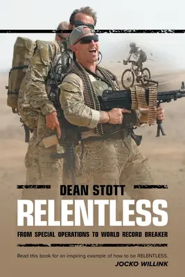 Sans relâche : Dean Stott : des opérations spéciales au record du monde - Relentless: Dean Stott: from Special Operations to World Record Breaker