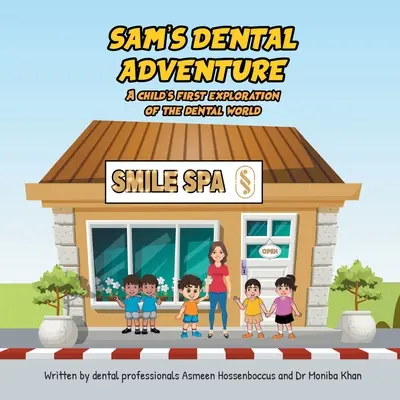 L'aventure dentaire de Sam : La première exploration du monde dentaire par un enfant - Sam's Dental Adventure: A child's first exploration of the dental world