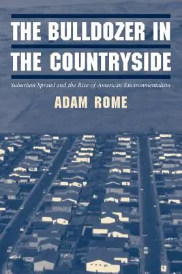 Le bulldozer dans la campagne : L'expansion des banlieues et la montée de l'environnementalisme américain - The Bulldozer in the Countryside: Suburban Sprawl and the Rise of American Environmentalism
