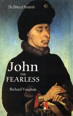 Jean sans Peur : La croissance de la puissance bourguignonne - John the Fearless: The Growth of Burgundian Power