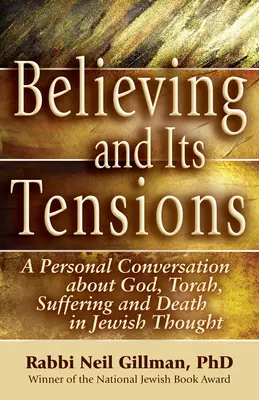 La croyance et ses tensions : Une conversation personnelle sur Dieu, la Torah, la souffrance et la mort dans la pensée juive - Believing and Its Tensions: A Personal Conversation about God, Torah, Suffering and Death in Jewish Thought