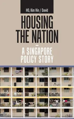 Loger la nation - une histoire de politique singapourienne - Housing the Nation - a Singapore Policy Story