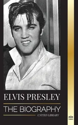 Elvis Presley : La biographie ; La célébrité, l'évangile et la vie solitaire du roi du rock and roll - Elvis Presley: The Biography; The Fame, Gospel and Lonely Life of the King of Rock and Roll