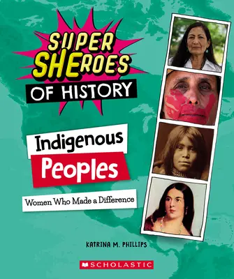 Peuples autochtones (Super Shéros de l'Histoire) : Les femmes qui ont fait la différence - Indigenous Peoples (Super Sheroes of History): Women Who Made a Difference