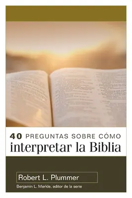 40 Preguntas Sobre Cmo Interpretar La Biblia : Segunda Edicin - 40 Preguntas Sobre Cmo Interpretar La Biblia: Segunda Edicin