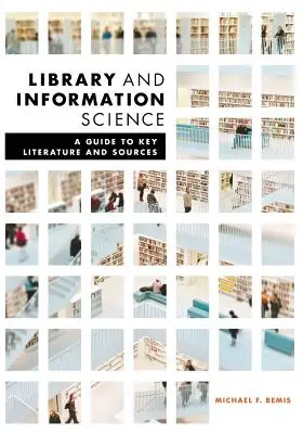 Bibliothèque et sciences de l'information : Un guide de la littérature et des sources clés - Library and Information Science: A Guide to Key Literature and Sources