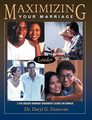 Maximiser votre mariage : Un cours d'enrichissement du mariage en dix séances pour les couples - Maximizing Your Marriage: A Ten-Session Marriage Enrichment Course for Couples