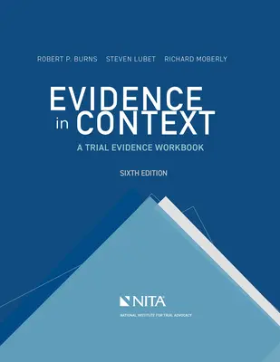 Evidence in Context : A Trial Evidence Workbook - Evidence in Context: A Trial Evidence Workbook