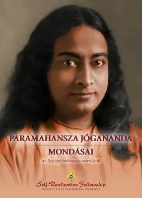 Paramahansza Jgananda mondsai (Dits de Paramahansa Yogananda--Hongrois) - Paramahansza Jgananda mondsai (Sayings of Paramahansa Yogananda--Hungarian)