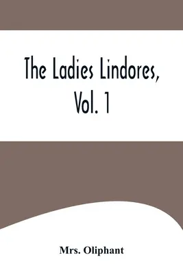 Les dames Lindores, vol. 1 - The Ladies Lindores, Vol. 1