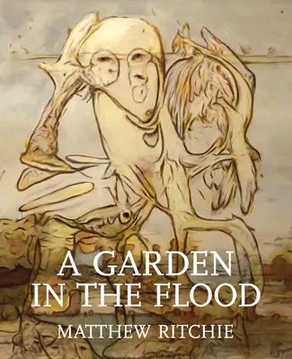 Matthew Ritchie : Un jardin dans l'inondation - Matthew Ritchie: A Garden in the Flood