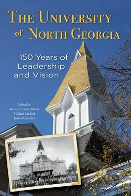 L'université de Géorgie du Nord : 150 ans de leadership et de vision - The University of North Georgia: 150 Years of Leadership and Vision