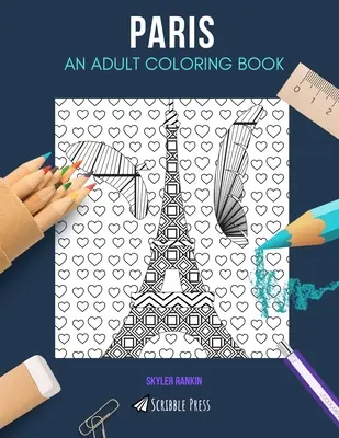 Paris : UN LIVRE DE COLORIAGE POUR ADULTES : Un livre de coloriage pour adultes sur Paris - Paris: AN ADULT COLORING BOOK: A Paris Coloring Book For Adults