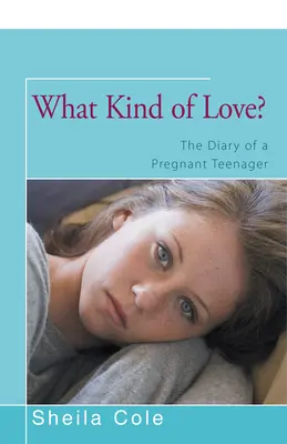 Quel genre d'amour ? Le journal d'une adolescente enceinte - What Kind of Love?: The Diary of a Pregnant Teenager