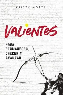Valientes : Para permanecer, crecer y avanzar - Valientes: Para permanecer, crecer y avanzar