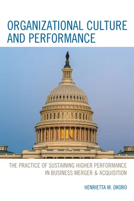 Culture organisationnelle et performance : La pratique du maintien d'une performance supérieure dans les fusions et acquisitions d'entreprises - Organizational Culture and Performance: The Practice of Sustaining Higher Performance in Business Merger & Acquisition