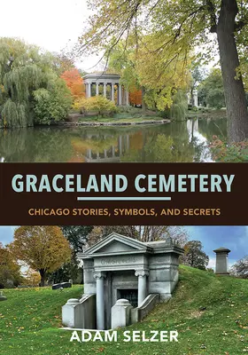 Le cimetière de Graceland : Histoires, symboles et secrets de Chicago - Graceland Cemetery: Chicago Stories, Symbols, and Secrets