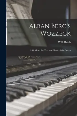 Wozzeck d'Alban Berg : Guide du texte et de la musique de l'opéra - Alban Berg's Wozzeck; a Guide to the Text and Music of the Opera