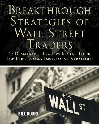 Les stratégies révolutionnaires des traders de Wall Street : 17 traders remarquables révèlent leurs stratégies d'investissement les plus performantes - Breakthrough Strategies of Wall Street Traders: 17 Remarkable Traders Reveal Their Top Performing Investment Strategies