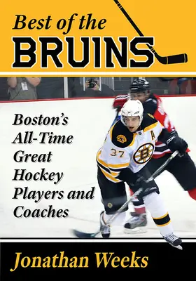 Le meilleur des Bruins : Les grands joueurs et entraîneurs de hockey de Boston de tous les temps - Best of the Bruins: Boston's All-Time Great Hockey Players and Coaches