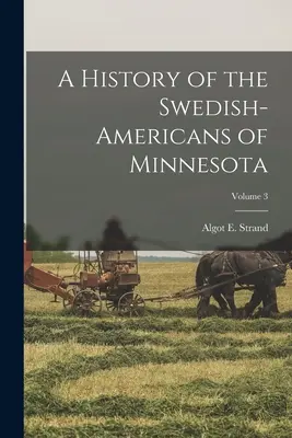 Histoire des Suédois-Américains du Minnesota ; Volume 3 - A History of the Swedish-Americans of Minnesota; Volume 3