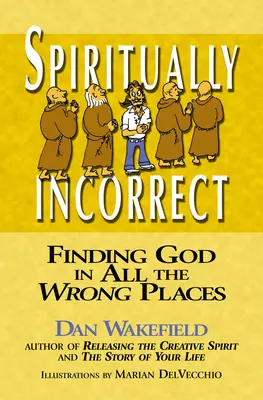 Spirituellement incorrect : Trouver Dieu dans tous les mauvais endroits - Spiritually Incorrect: Finding God in All the Wrong Places