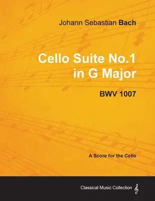 Jean-Sébastien Bach - Suite pour violoncelle no 1 en sol majeur - BWV 1007 - Partition pour violoncelle - Johann Sebastian Bach - Cello Suite No.1 in G Major - BWV 1007 - A Score for the Cello