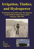 Irrigation, bois et hydroélectricité : négocier le développement des ressources naturelles dans la réserve indienne de Flathead, Montana, 1904-1945 - Irrigation, Timber, and Hydropower: Negotiating Natural Resource Development on the Flathead Indian Reservation, Montana, 1904-1945