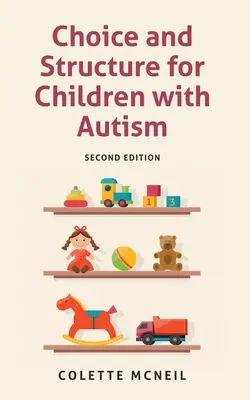 Choix et structure pour les enfants autistes : Deuxième édition - Choice and Structure for Children with Autism: Second Edition