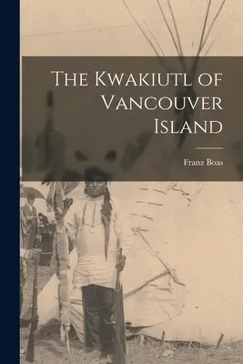 Les Kwakiutl de l'île de Vancouver - The Kwakiutl of Vancouver Island