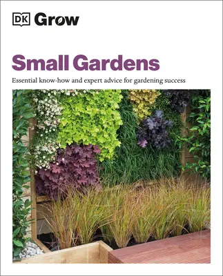 Cultiver de petits jardins : Un savoir-faire essentiel et des conseils d'experts pour un jardinage réussi - Grow Small Gardens: Essential Know-How and Expert Advice for Gardening Success