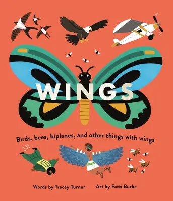 Les ailes : Oiseaux, abeilles, biplans et autres objets dotés d'ailes - Wings: Birds, Bees, Biplanes, and Other Things with Wings