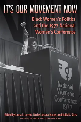 C'est notre mouvement maintenant : La politique des femmes noires et la Conférence nationale des femmes de 1977 - It's Our Movement Now: Black Women's Politics and the 1977 National Women's Conference