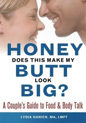 Chérie, est-ce que mes fesses ont l'air grosses ? Un guide pour les couples sur la nourriture et le langage corporel - Honey, Does This Make My Butt Look Big?: A Couple's Guide to Food and Body Talk