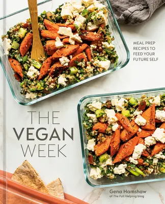 La semaine végane : Les recettes de préparation de repas pour nourrir votre futur moi [Un livre de cuisine]. - The Vegan Week: Meal Prep Recipes to Feed Your Future Self [A Cookbook]
