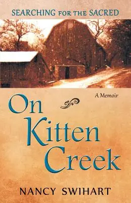 À Kitten Creek : À la recherche du sacré : un mémoire - On Kitten Creek: Searching for the Sacred: A Memoir